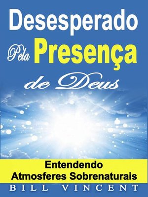 cover image of Desesperado Pela Presença de Deus – Entendendo Atmosferes Sobrenaturais